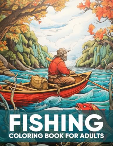 Fishing Coloring Book For Adults: An Adult Coloring Book with 50 Relaxing Fishing Designs for Stress Relief, Angling Enthusiasts, and Lakeside Escapes von Independently published